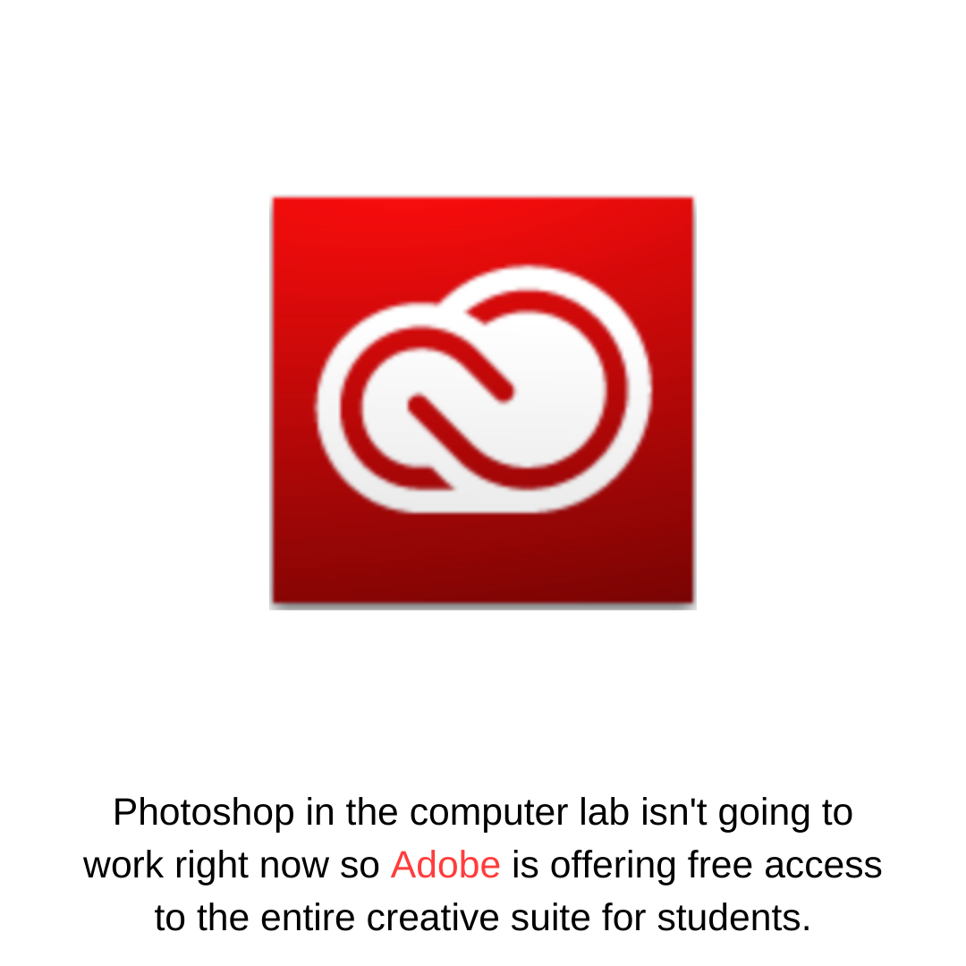 Photoshop in the computer lab isn't going to work right now so Adobe is offering free access to the entire creative suite for students.