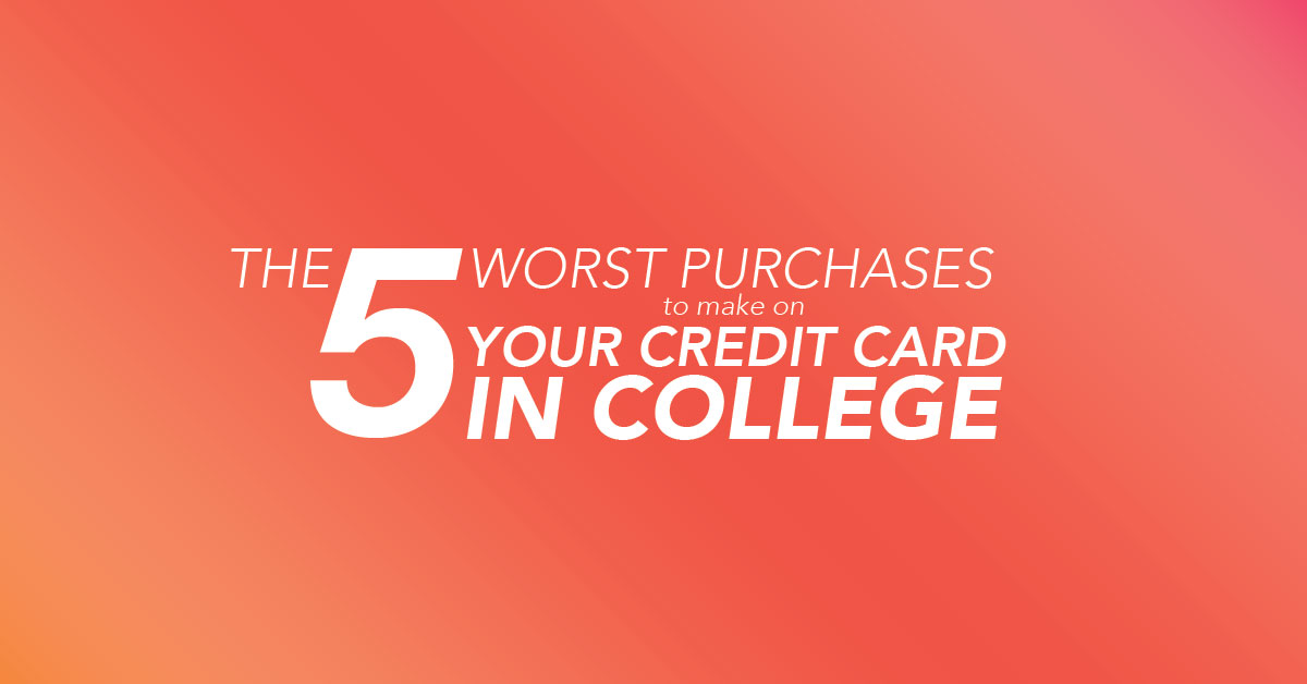 The 5 Worst Purchases to Make on Your Credit Card in College