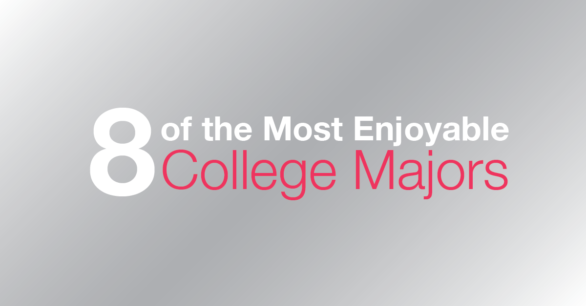 8 of the Most Enjoyable College Majors