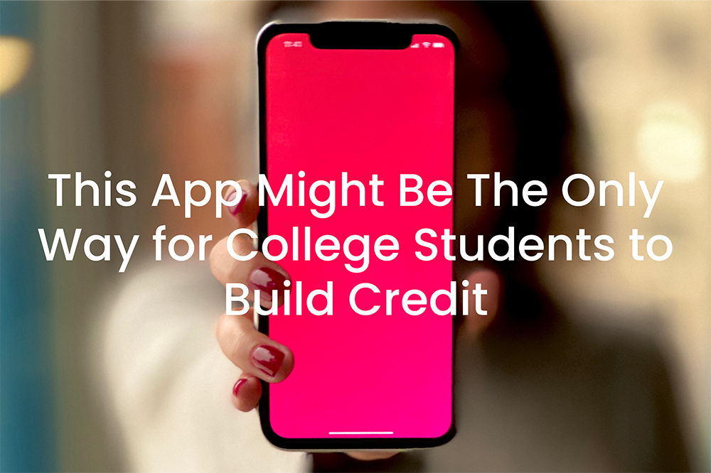 This App Might Be The Only Way for College Students to Build Credit