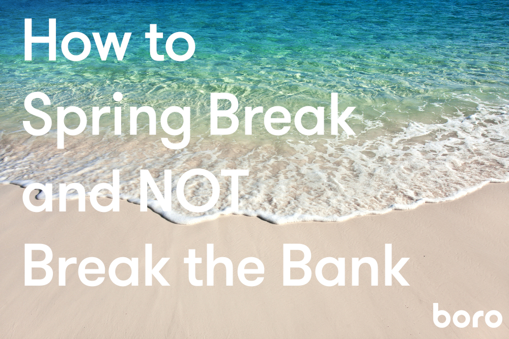 How to Spring Break and NOT Break the Bank