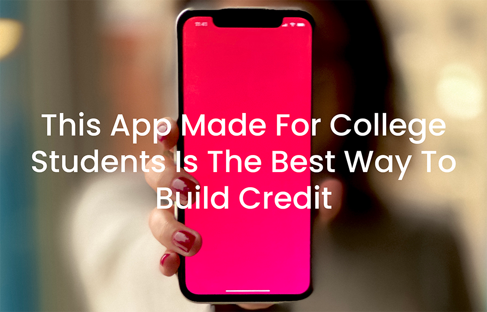 This App Made For College Students Is The Best Way To Build Credit