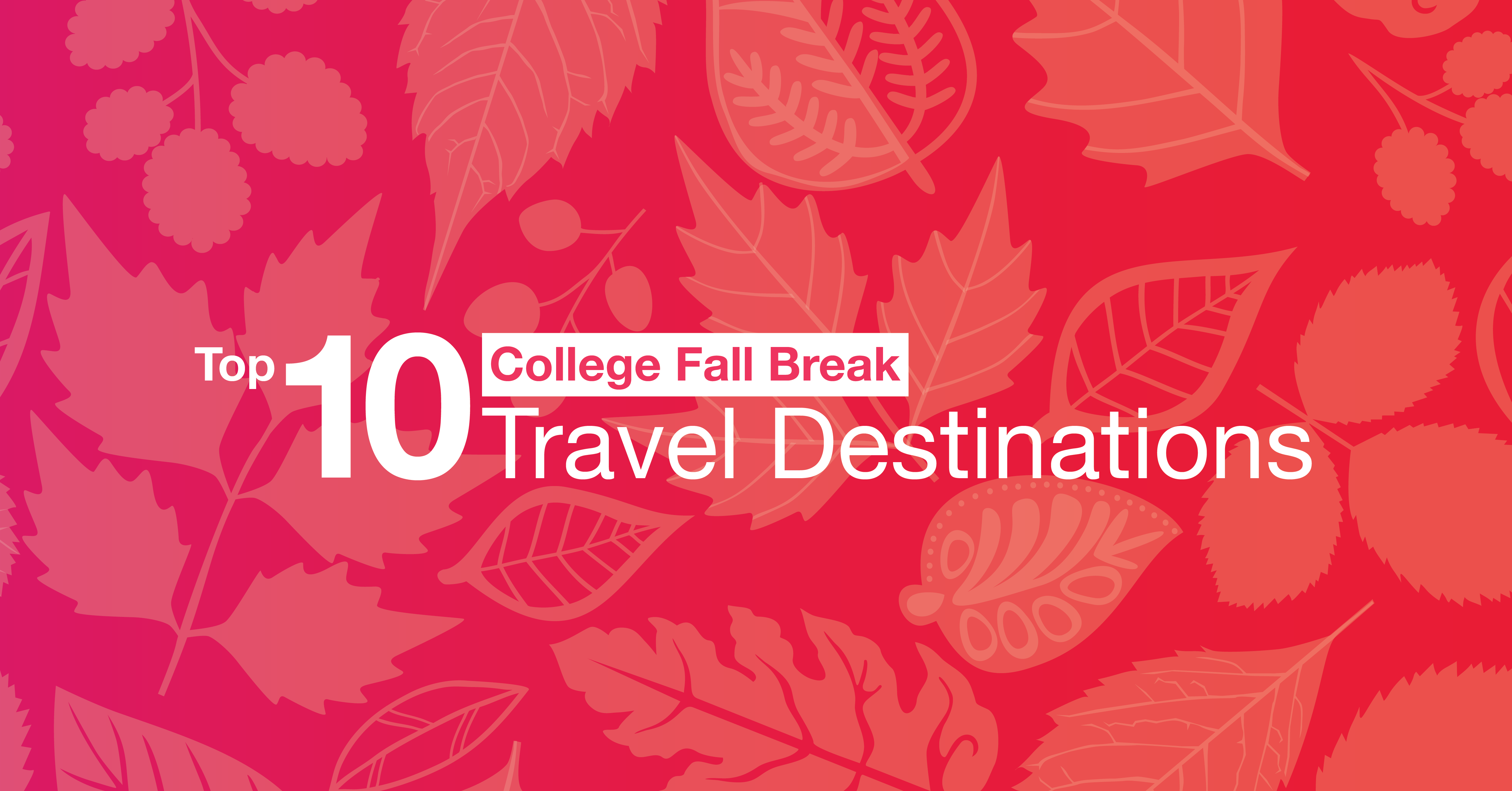 Top 10 College Fall Break Travel Destinations