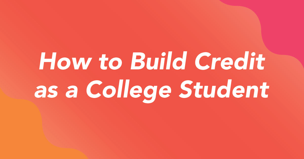 Financing 101 | How to Build Credit as a College Student