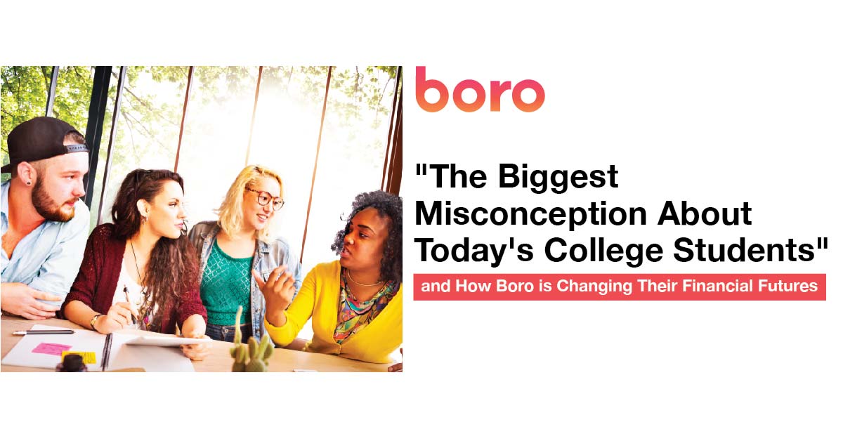 "The Biggest Misconception About Today's College Students" and How Boro is Changing Their Financial Futures
