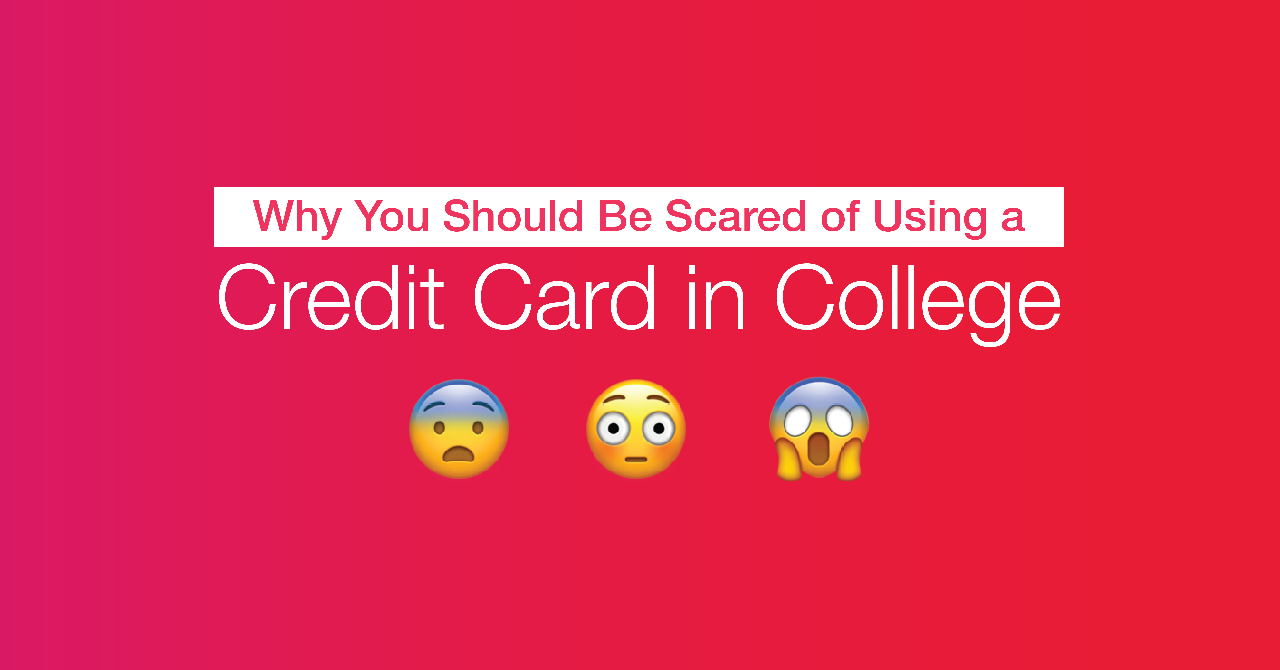 Why You Should Be Scared of Using a Credit Card in College
