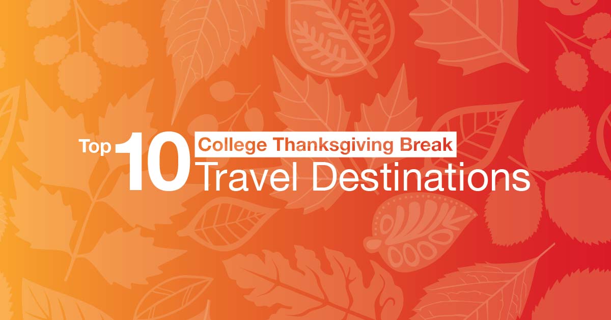 Top 10 College Thanksgiving Break Travel Destinations